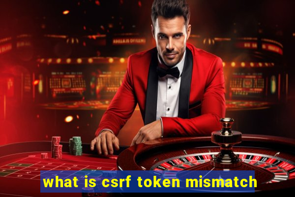 what is csrf token mismatch